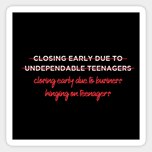 closing early due to business hinging on teenagers Magnet by AourikCreative